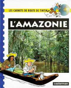 HERGÉ: Les carnets de route de Tintin : L'Amazonie