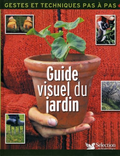 COLLECTIF: Guide visuel du jardin - Gestes et techniques pas à pas