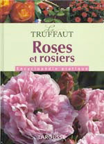 MIOULANE, Patrick: Le Truffaut - Roses et rosiers - Encyclopédie pratique