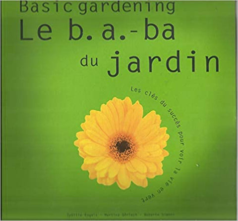 ENGELS, Sybille; GORLACH, Martina; SIMONI, Roberto: Basic gardening Le b.a.- b.a. du jardin