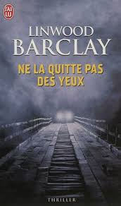 BARCLAY, Linwood: Ne la quitte pas des yeux