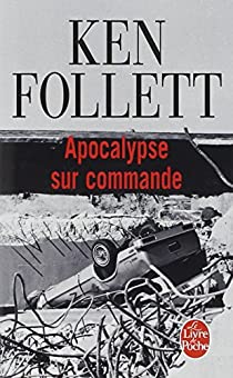 FOLLETT, Ken: Apocalypse sur commande