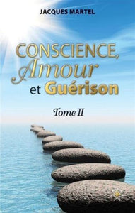 MARTEL, Jacques: Conscience, amour et guérison - Tome 2