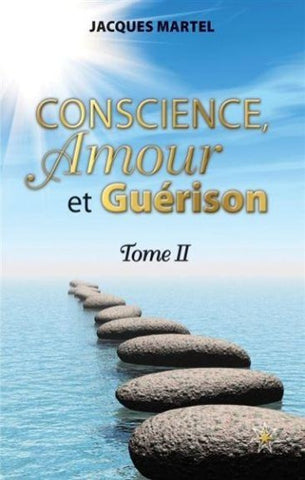 MARTEL, Jacques: Conscience, amour et guérison - Tome 2