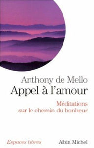 MELLO, Anthony De: Appel à l'amour - Méditations sur le chemin du bonheur
