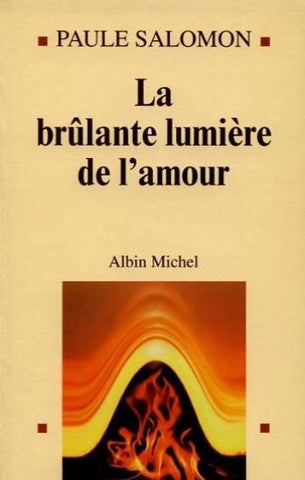 SALOMON, Paule: La brûlante lumière de l'amour