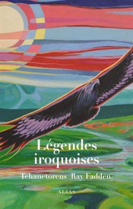TEHANETORENS (FADDEN, Ray): Légendes iroquoises