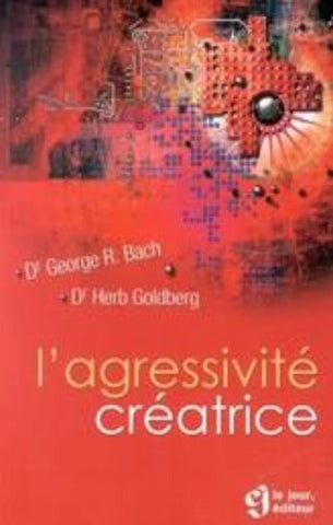 BACH, George R.; GOLDBERG, Herb: L'agressivité créatrice