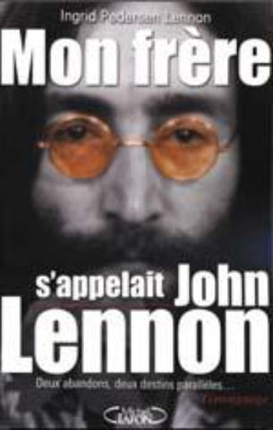 LENNON, Ingrid Pederson: Mon frère s'appelait John Lennon