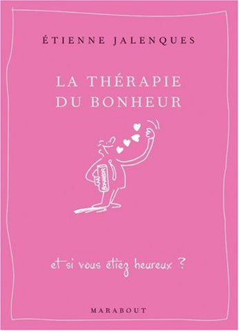 JALENQUES, Étienne: La thérapie du bonheur et si vous étiez heureux ?