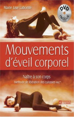 LABONTÉ, Marie Lise: Mouvements d'éveil corporel : Naître à son corps - Méthode de libération des cuirasses MLC. (DVD inclus)