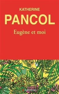 PANCOL, Katherine: Eugène et moi