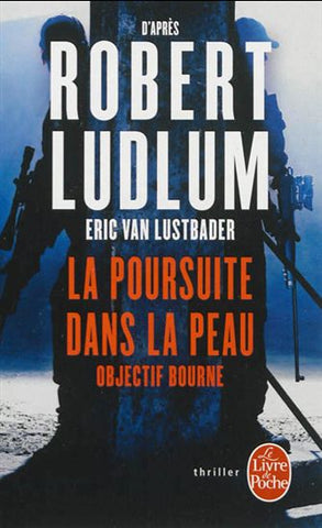 LUDLUM, Robert; LUSTBADER, Eric Van: La  poursuite dans la peau Objectif Bourne