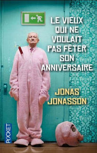 JONASSON, Jonas: Le vieux qui ne voulait pas fêter son anniversaire