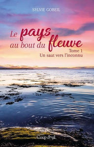 GOBEIL, Sylvie: Le pays au bout du fleuve (3 volumes)