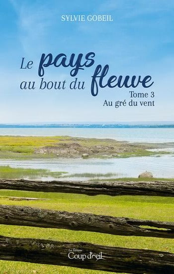 GOBEIL, Sylvie: Le pays au bout du fleuve (3 volumes)