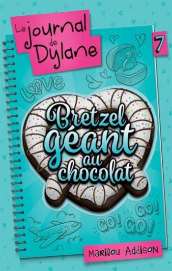 ADDISON, Marilou: Le journal de Dylane Tome 7 : Bretzel géant au chocolat