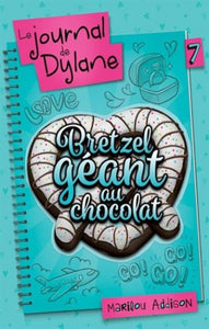 ADDISON, Marilou: Le journal de Dylane Tome 7 : Bretzel géant au chocolat