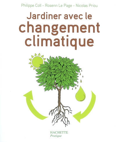 COLL, Philippe; PAGE, Rosenn Le; PRIOU, Nicolas: Jardiner avec le changement climatique