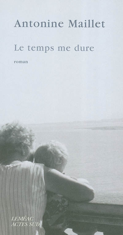 MAILLET, Antonine: Le temps me dure
