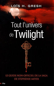 GRESH, Lois H.: Tout l'univers de Twilight