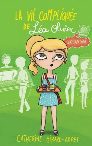 GIRARD-AUDET, Catherine: La vie compliquée de Léa Olivier Tome 3 : Chantage