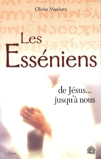 MANITARA, Olivier: Les Esséniens de Jésus... jusqu'à nous