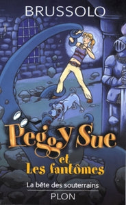 BRUSSOLO, Serge: Peggy Sue et les fantômes Tome 6 : La bête des souterrains
