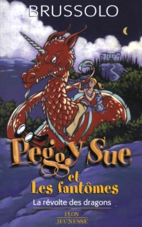 BRUSSOLO, Serge: Peggy Sue et les fantômes Tome 7 : La révolte des dragons