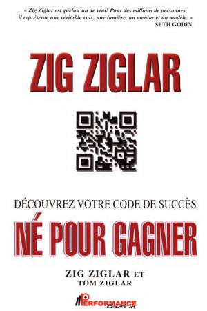 ZIGLAR, Zig; ZIGLAR, Tom: Découvrez votre code de succès : Né pour gagner
