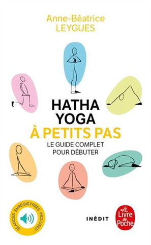 LEYGUES, Anne-Béatrice: Hatha yoga à petits pas : Le guide complet pour débuter