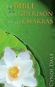 DALE, Cyndi: La bible de la guérison par les chakras
