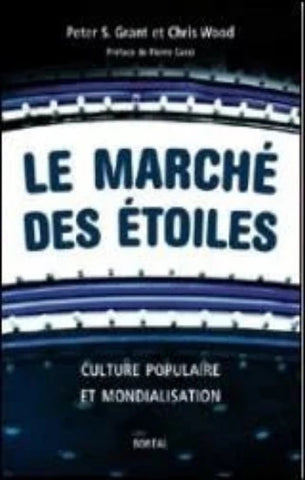 GRANT, Peter S.; WOOD, Chris: Le marché des étoiles, culture populaire et mondialisation