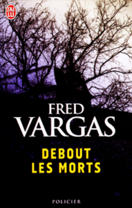 VARGAS, Fred: Debout les morts