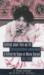 VIGNY, Alfred de; DORVAL, Marie: Lettres pour lire au lit  Correspondance amoureuse 1831-1838