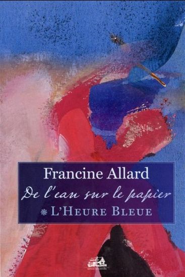 ALLARD, Francine: De l'eau sur le papier Tome 1 : L'heure bleue