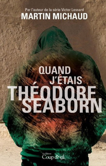 MICHAUD, Martin: Quand j'étais Théodore Seaborn