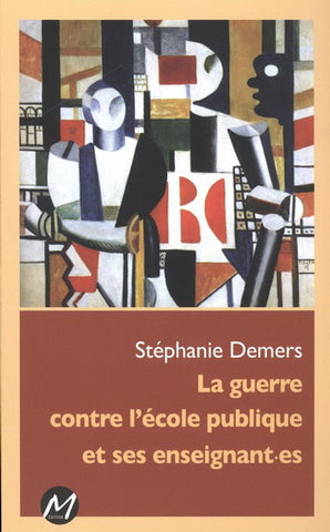 DEMERS, Stéphanie: La guerre contre l'école publique et ses enseignant.es