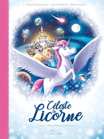 GUILBAULT, Geneviève; MORIVAL, Lisette; PARIGI, Jérémy: Céleste la licorne Tome 1 : Rallumons les étoiles