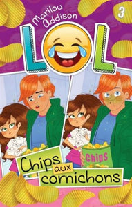 ADDISON, Marilou: LOL Tome 3 : Chips aux cornichons