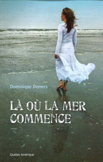 DEMERS, Dominique: Là où la mer commence