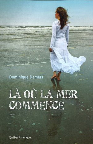 DEMERS, Dominique: Là ou la mer commence