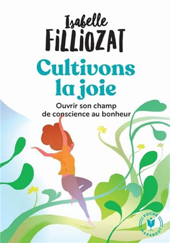 FILLIOZAT, Isabelle: Cultivons la joie : Ouvrir son champ de conscience au bonheur