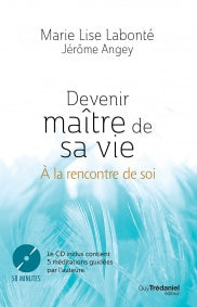 LABONTÉ, Marie Lise; ANGEY, Jérôme: Devenir maître de sa vie : À la rencontre de soi (CD incluant)