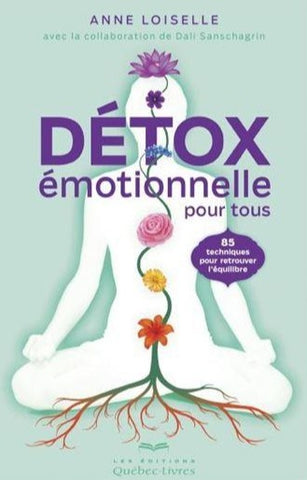 LOISELLE, Anne: Détox émotionnelle pour tous : 85 techniques pour trouver l'équilibre