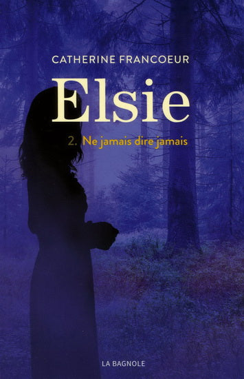 FRANCOEUR, Catherine: Elsie Tome 2 : Ne jamais dire jamais