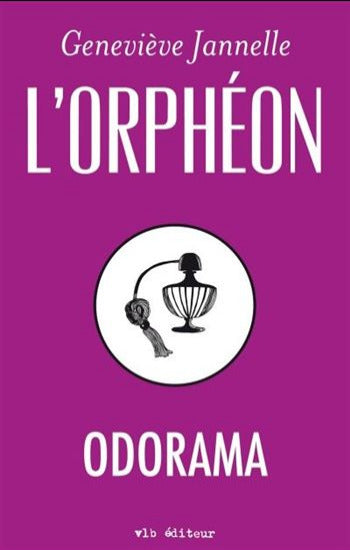 JANNELLE, Geneviève: L'orphéon : Odorama