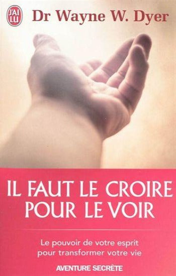 DYER, Wayne W.: Il faut le croire pour le voir