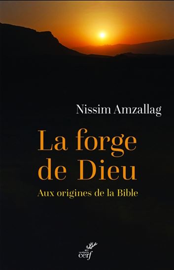 AMZALLAG, Nissim: La forge de Dieu Aux origines de la Bible