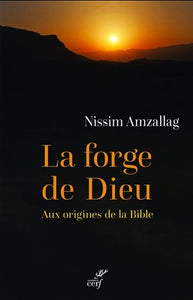 AMZALLAG, Nissim: La forge de Dieu Aux origines de la Bible